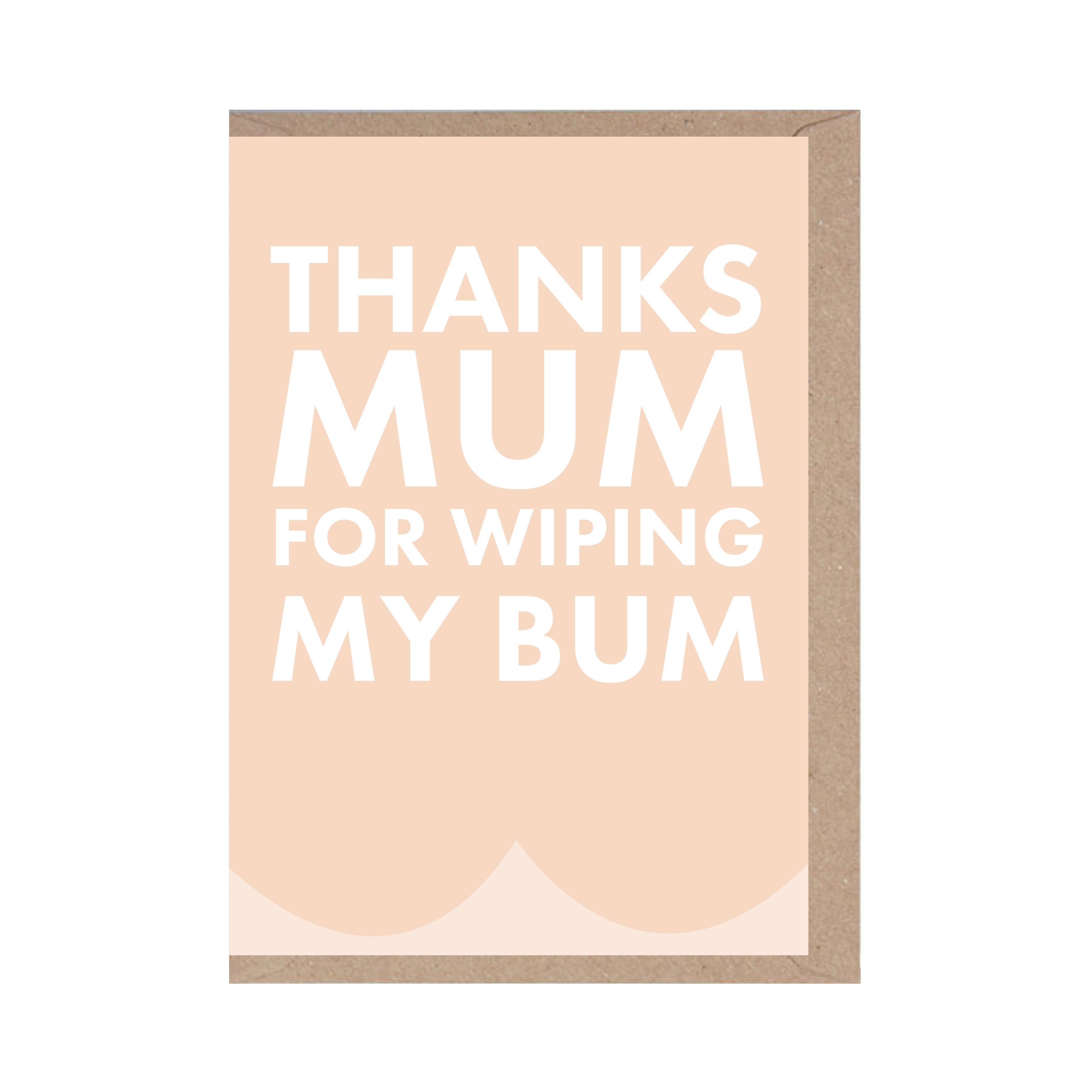 Bum Thanks Mum For Wiping My Bum - Mother's Day Card