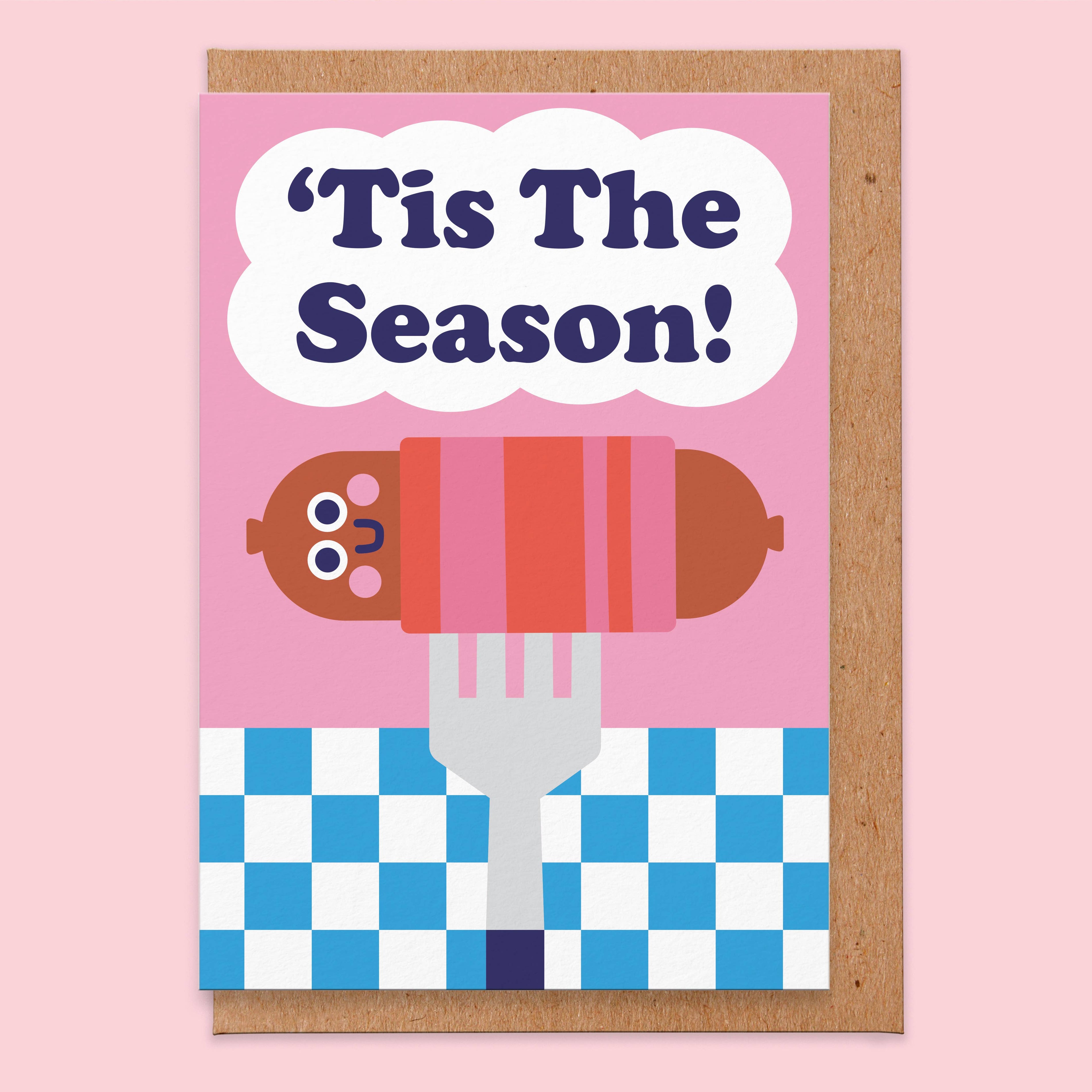 Tis The Season (to eat pigs in blankets) - Christmas Card