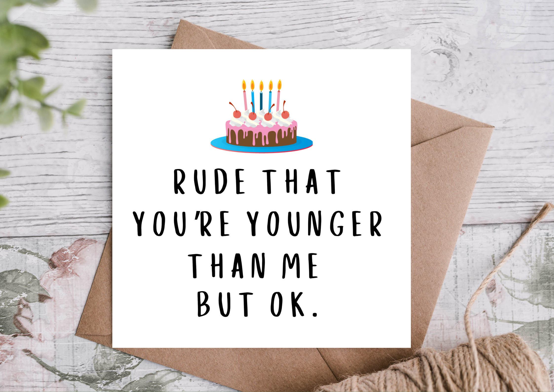 Rude That You’re Younger Than Me But Ok